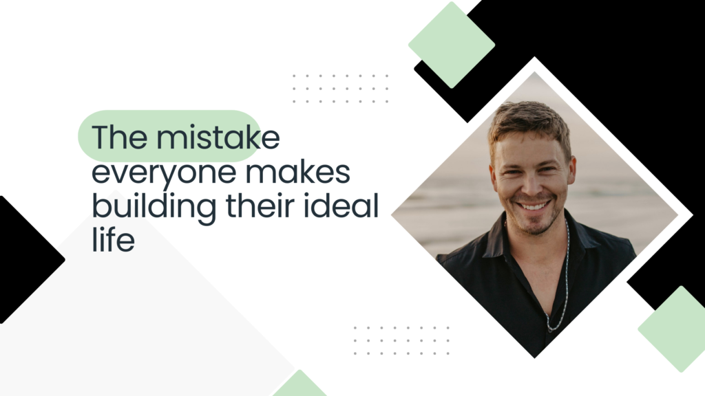 mistake everyone makes building their ideal life