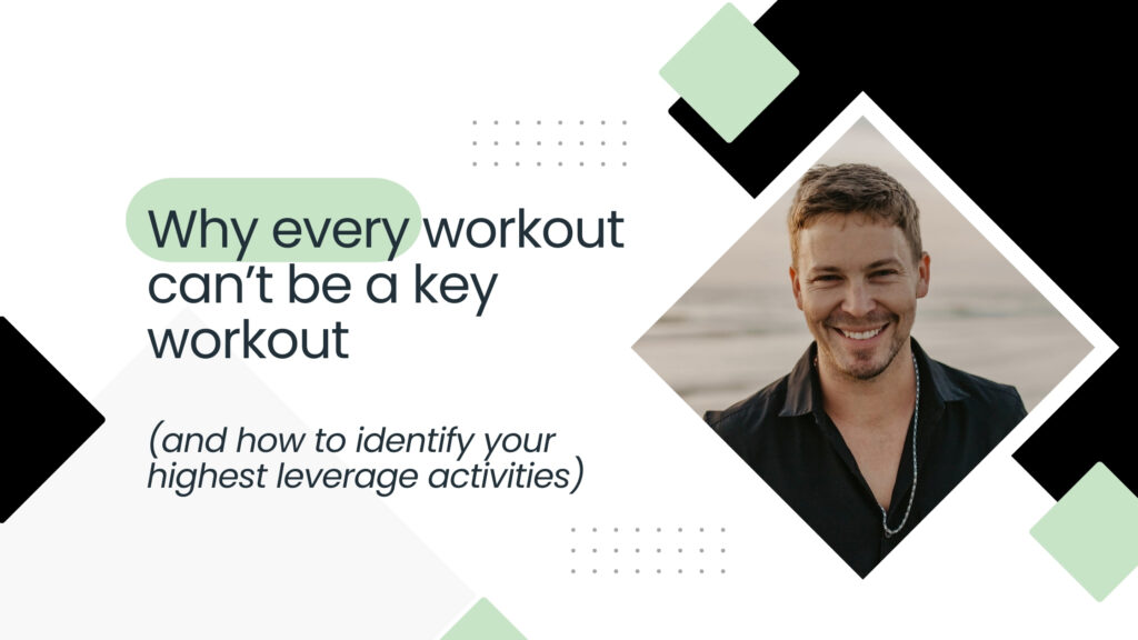 key workouts and finding your highest leverage tasks to design a better life